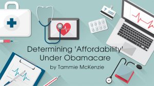Determining 'Affordability' Under Obamacare | PEO Broker | Tammie McKenzie