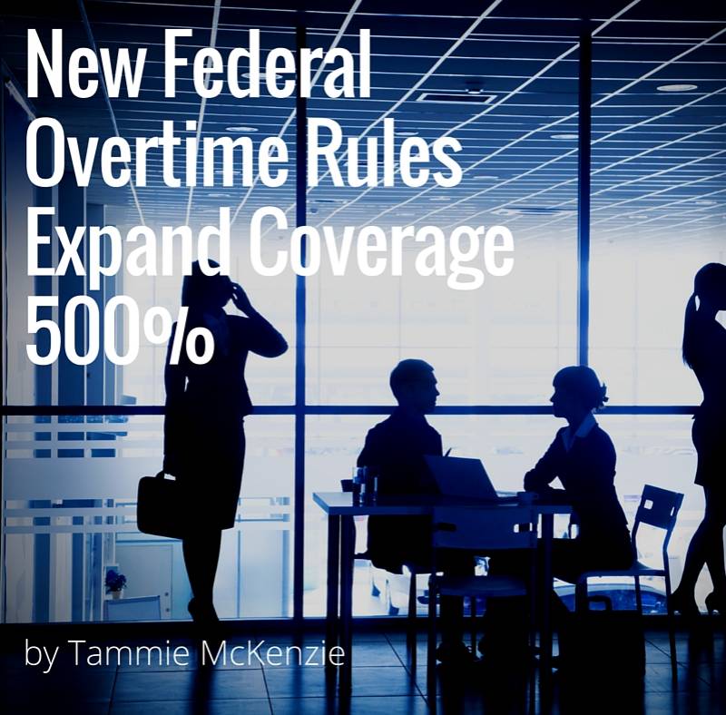 New Federal Overtime Rules Expand Coverage 500%