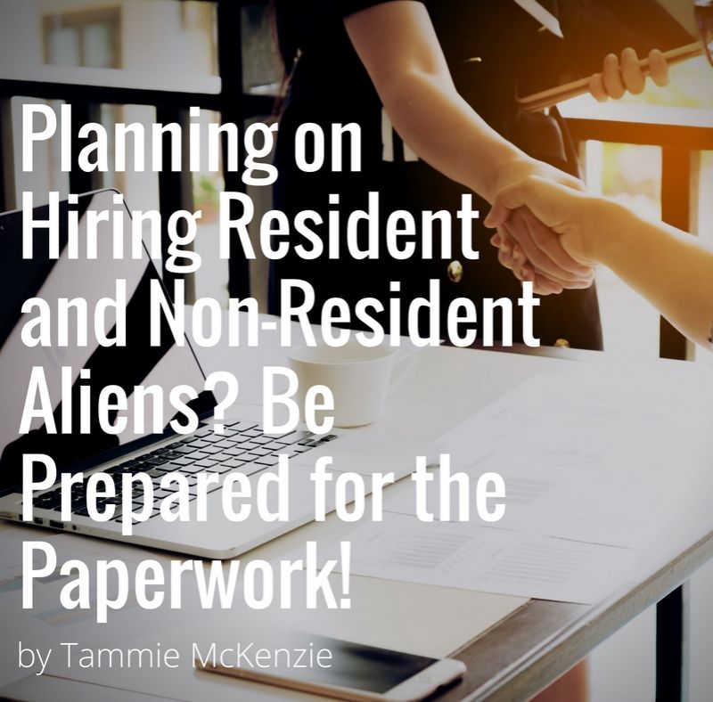 Planning on Hiring Resident and Non-Resident Aliens? Be Prepared for the Paperwork.