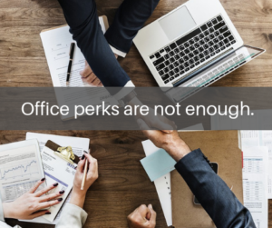 Office perks are not enough. 1