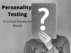 Personality Testing in a Post-Pandemic World