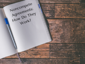 Noncompete Agreements How Do They Work