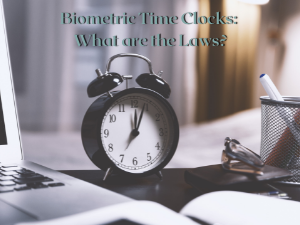 Biometric Time Clocks What Are the Laws