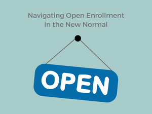 Navigating Open Enrollment in the New Normal